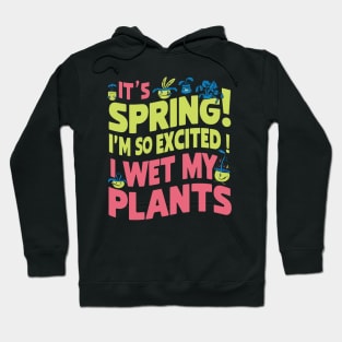 It's Spring I'm So Excited I Wet My Plants Planting Garden Hoodie